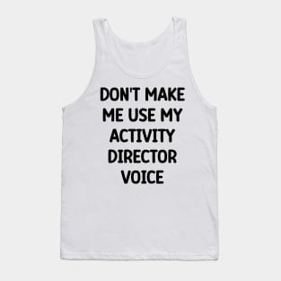 Activity Director- Don't Make Me Use My Activity Director Voice Tank Top